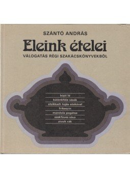Szántó András - Eleink ételei Szántó András - Eleink ételei, Budapest 1986 antikvár könyv