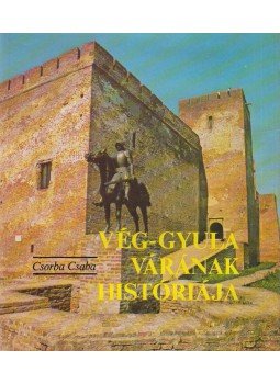 Csorba Csaba - Vég-Gyula várának históriája Csorba Csaba - Vég-Gyula várának históriája, Budapest 1985 antikvár könyv
