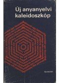 Grétsy László,Felde Györgyi - Új anyanyelvi kaleidoszkóp