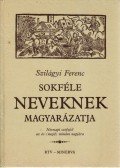 Szilágyi Ferenc - Sokféle neveknek magyarázatja