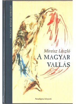 Mireisz László - A magyar vallás Mireisz László - A magyar vallás, Budapest 0 antikvár könyv