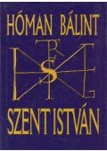 Hóman Bálint - Szent István (reprint)