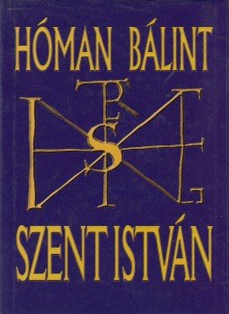 Hóman Bálint - Szent István (reprint) Hóman Bálint - Szent István (reprint), Budapest 1998 antikvár könyv