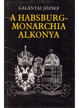 Galántai József - A Habsburg-monarchia alkonya Galántai József - A Habsburg-monarchia alkonya, Budapest 1985 antikvár könyv