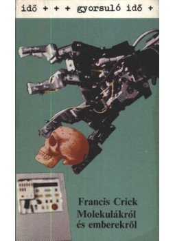 Francis Crick - Molekulákról és emberekről Francis Crick - Molekulákról és emberekről, Budapest 1985 antikvár könyv