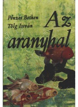 Pénzes Bethen, Tölg István - Az aranyhal Pénzes Bethen, Tölg István - Az aranyhal, Budapest 1974 antikvár könyv