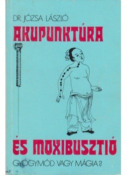 Józsa László - Akupunktúra és moxibusztió Józsa László - Akupunktúra és moxibusztió, Budapest 1986 antikvár könyv