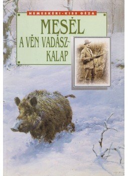 Nemeskéri Kiss Géza - Mesél a vén vadászkalap Nemeskéri Kiss Géza - Mesél a vén vadászkalap, 0 antikvár könyv