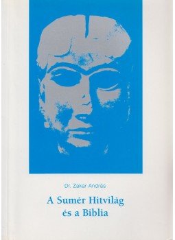 Zakar András - A Sumér Hitvilág és a Biblia Zakar András - A Sumér Hitvilág és a Biblia, Garfield, USA 1973 antikvár könyv