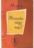 A. A. Milne - Micsoda négy nap!