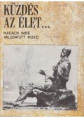 Madách Imre - "Küzdés az élet..."