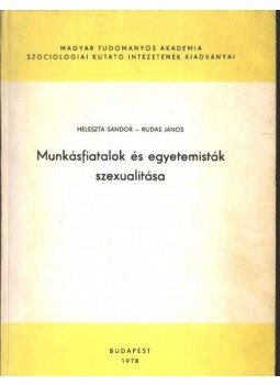 Heleszta Sándor- Rudas János - Munkásfiatalok és egyetemisták szexuálitása Heleszta Sándor- Rudas János - Munkásfiatalok és egyetemisták szexuálitása, Budapest 1978 antikvár könyv