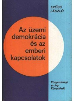Erőss László - Az üzemi demokrácia és az emberi kapcsolatok