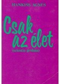 Hankiss Ágnes - Csak az élet