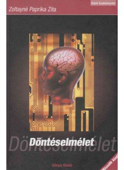 Zoltayné Paprika Zita - Döntéselmélet Zoltayné Paprika Zita - Döntéselmélet, Budapest 2005 antikvár könyv