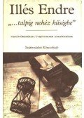 Illés Endre - ,,...talpig nehéz hűségbe"