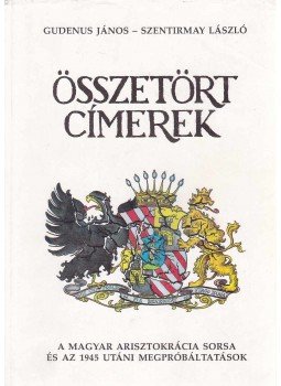 Szentirmay László, Gudenus János - Összetört címerek Szentirmay László, Gudenus János - Összetört címerek, Budapest 1989 antikvár könyv