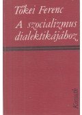 Tőkei Ferenc - A szocializmus dialektikájához