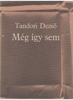 Tandori Dezső - Még így sem Tandori Dezső - Még így sem, Budapest 1978 antikvár könyv