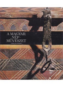 Fél Edit, Hofer Tamás, K. Csilléry Klára - A magyar népművészet Fél Edit, Hofer Tamás, K. Csilléry Klára - A magyar népművészet, Budapest 1969 antikvár könyv