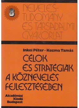 Inkei Péter - Kozma Tamás - Célok és stratégiák a köznevelés fejlesztésében Inkei Péter - Kozma Tamás - Célok és stratégiák a köznevelés fejlesztésében, Budapest 1977 antikvár könyv