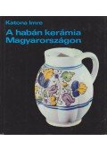 Katona Imre - A habán kerámia Magyarországon