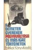 Több szerző - A Demeter gyerekek pályaválasztása és más igaz történetek
