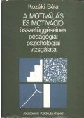 Kozéki Béla - A motiválás és motiváció összefüggéseinek pedagógiai, pszichológiai vizsgálata