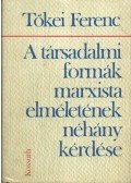 Tőkei Ferenc - A társadalmi formák marxista elméletének néhány kérdése