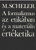 Scheler, Max - A formalizmus az etikában és a materiális értéketika