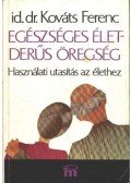 Kováts Ferenc - Egészséges élet - derűs öregség
