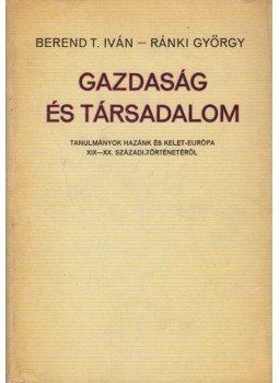 Ránki György, Berend T. Iván - Gazdaság és társadalom Ránki György, Berend T. Iván - Gazdaság és társadalom, Budapest 1974 antikvár könyv