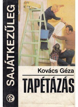 Kovács Géza - Tapétázás Kovács Géza - Tapétázás, Budapest 1979 antikvár könyv