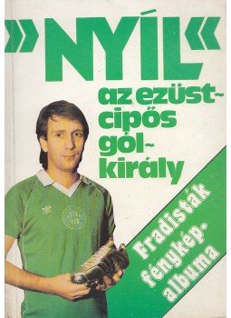 Nagy Béla - "Nyíl" az ezüstcipős gólkirály Nagy Béla - "Nyíl" az ezüstcipős gólkirály, Budapest 1986 antikvár könyv