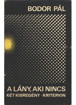 Bodor Pál - A lány, aki nincs Bodor Pál - A lány, aki nincs, Bukarest 1975 antikvár könyv