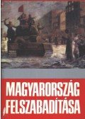 Gazsi József,Kis András,Nagy Gábor,M. Malahov,Száva Péter,Tóth Sándor,Váradi György,Dr. Ölvedi Ignác - Magyarország felszabadítása