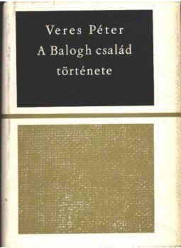 Veres Péter - A Balogh család története Veres Péter - A Balogh család története, Budapest 1967 antikvár könyv