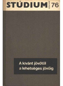 Gábor Éva - A kívánt jövőtől a lehetséges jövőig Gábor Éva - A kívánt jövőtől a lehetséges jövőig, Budapest 1976 antikvár könyv