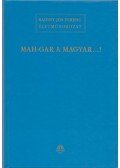 Badiny Jós Ferenc - Mah-Gar a magyar...!