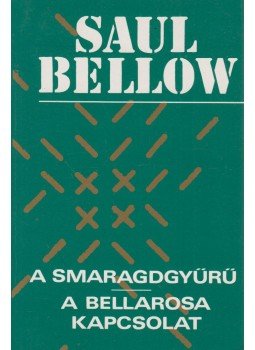 Bellow, Saul - A smaragdgyűrű / A Bellarosa kapcsolat Bellow, Saul - A smaragdgyűrű / A Bellarosa kapcsolat, Budapest 1994 antikvár könyv