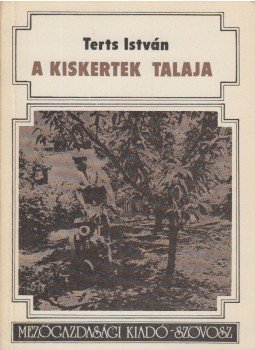 Terts István - A kiskertek talaja Terts István - A kiskertek talaja, Budapest 1977 antikvár könyv
