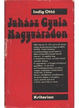 Indig Ottó - Juhász Gyula Nagyváradon (1908-1911) Indig Ottó - Juhász Gyula Nagyváradon (1908-1911), Bukarest 1978 antikvár könyv