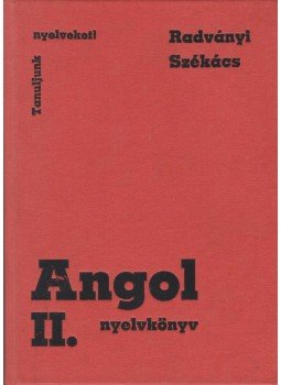 Radványi Tamás, Székács Györgyné - Angol nyelvkönyv II. Radványi Tamás, Székács Györgyné - Angol nyelvkönyv II., Budapest 1985 antikvár könyv