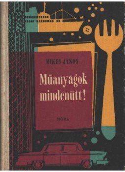 Mikes János - Műanyagok mindenütt! Mikes János - Műanyagok mindenütt!, Budapest 1962 antikvár könyv
