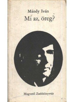 Mándy Iván - Mi az, öreg? Mándy Iván - Mi az, öreg?, Budapest 1975 antikvár könyv