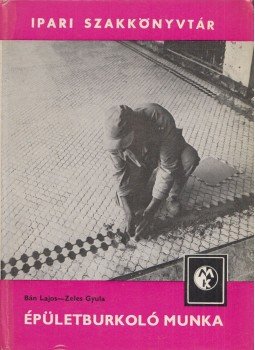Bán Lajos, Zeles Gyula - Épületburkoló munka Bán Lajos, Zeles Gyula - Épületburkoló munka, Budapest 1978 antikvár könyv