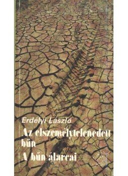 Erdélyi László - Az elszemélytelenedett bűn/A bűn álarcai Erdélyi László - Az elszemélytelenedett bűn/A bűn álarcai, Budapest 1987 antikvár könyv