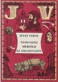 Jules Verne - Nyolcszáz mérföld az Amazonason