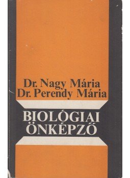 Dr. Nagy Mária, Perendy Mária dr. - Biológiai önképző Dr. Nagy Mária, Perendy Mária dr. - Biológiai önképző, Budapest 1977 antikvár könyv