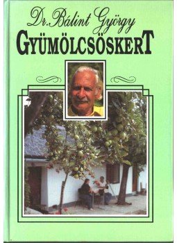 Dr. Bálint György - Gyümölcsöskert Dr. Bálint György - Gyümölcsöskert, Budapest 1991 antikvár könyv